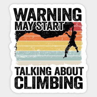 Warning May Start Talking About Climbing Funny Climbing Sticker